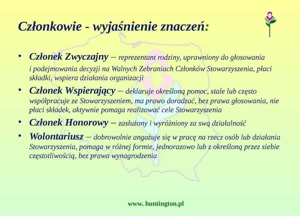 doradzać, bez prawa głosowania, nie płaci składek, aktywnie pomaga realizować cele Stowarzyszenia Członek Honorowy zasłużony i wyróżniony za swą działalność