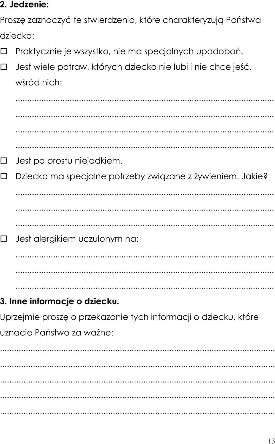 Jest wiele potraw, których dziecko nie lubi i nie chce jeść, wśród nich: Jest po prostu niejadkiem.