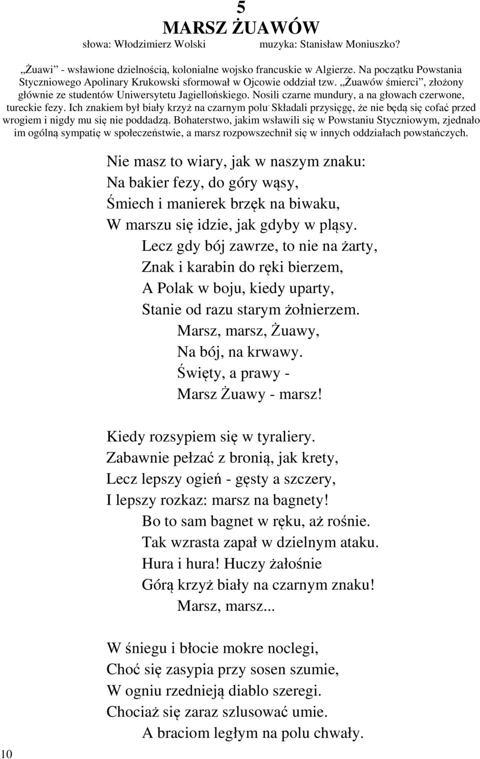 Nosili czarne mundury, a na głowach czerwone, tureckie fezy. Ich znakiem był biały krzyż na czarnym polu. Składali przysięgę, że nie będą się cofać przed wrogiem i nigdy mu się nie poddadzą.