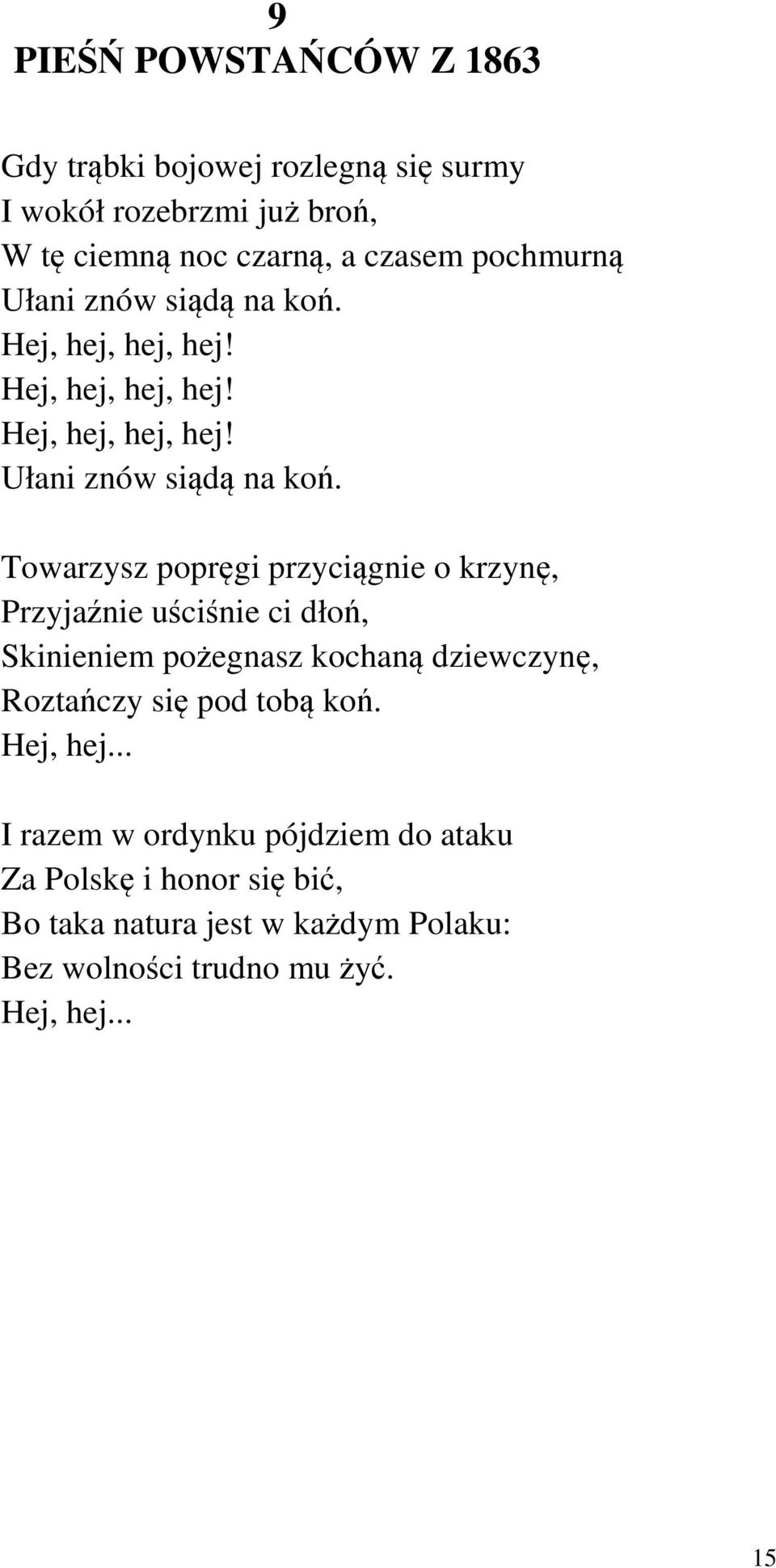 Towarzysz popręgi przyciągnie o krzynę, Przyjaźnie uściśnie ci dłoń, Skinieniem pożegnasz kochaną dziewczynę, Roztańczy się pod tobą