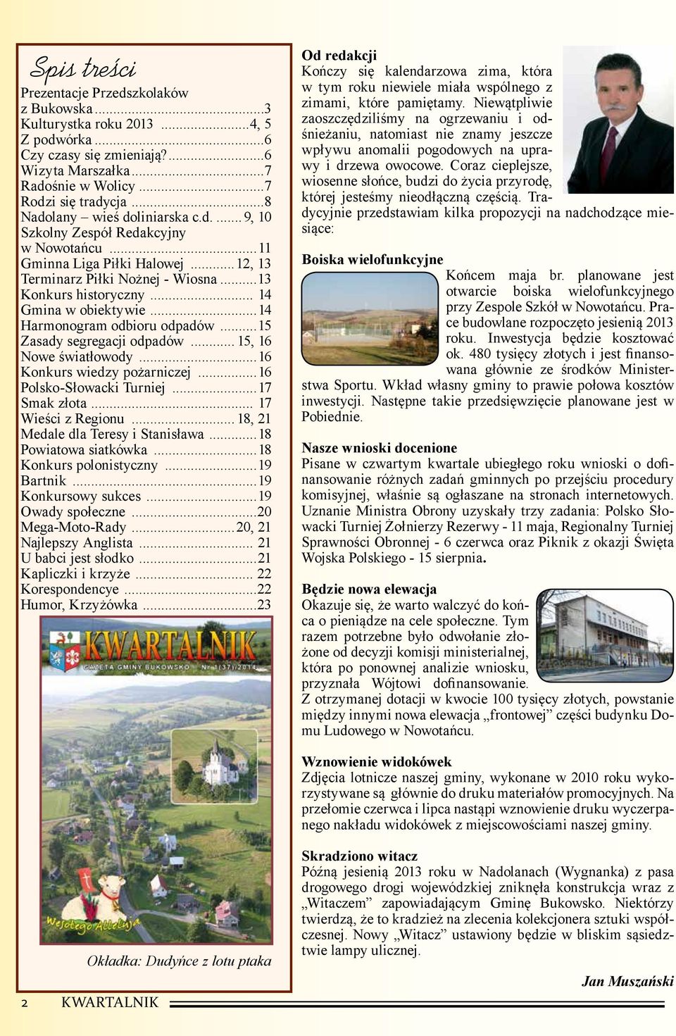 ..14 Harmonogram odbioru odpadów...15 Zasady segregacji odpadów... 15, 16 Nowe światłowody...16 Konkurs wiedzy pożarniczej...16 Polsko-Słowacki Turniej...17 Smak złota... 17 Wieści z Regionu.