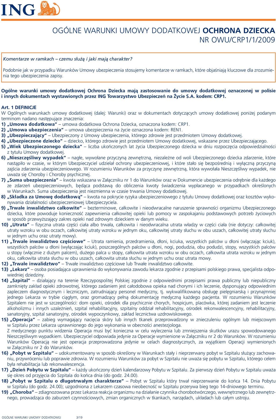 Ogólne warunki umowy dodatkowej Ochrona Dziecka mają zastosowanie do umowy dodatkowej oznaczonej w polisie i innych dokumentach wystawionych przez ING Towarzystwo Ubezpieczeń na Życie S.A.