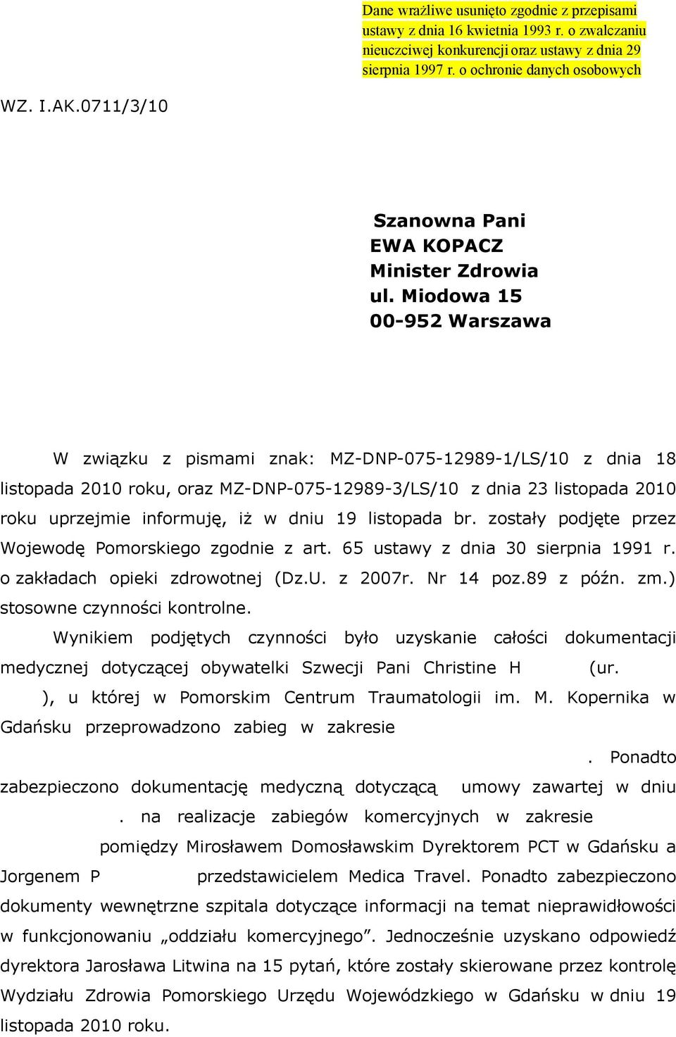 Miodowa 15 00-952 Warszawa W związku z pismami znak: MZ-DNP-075-12989-1/LS/10 z dnia 18 listopada 2010 roku, oraz MZ-DNP-075-12989-3/LS/10 z dnia 23 listopada 2010 roku uprzejmie informuję, iż w dniu