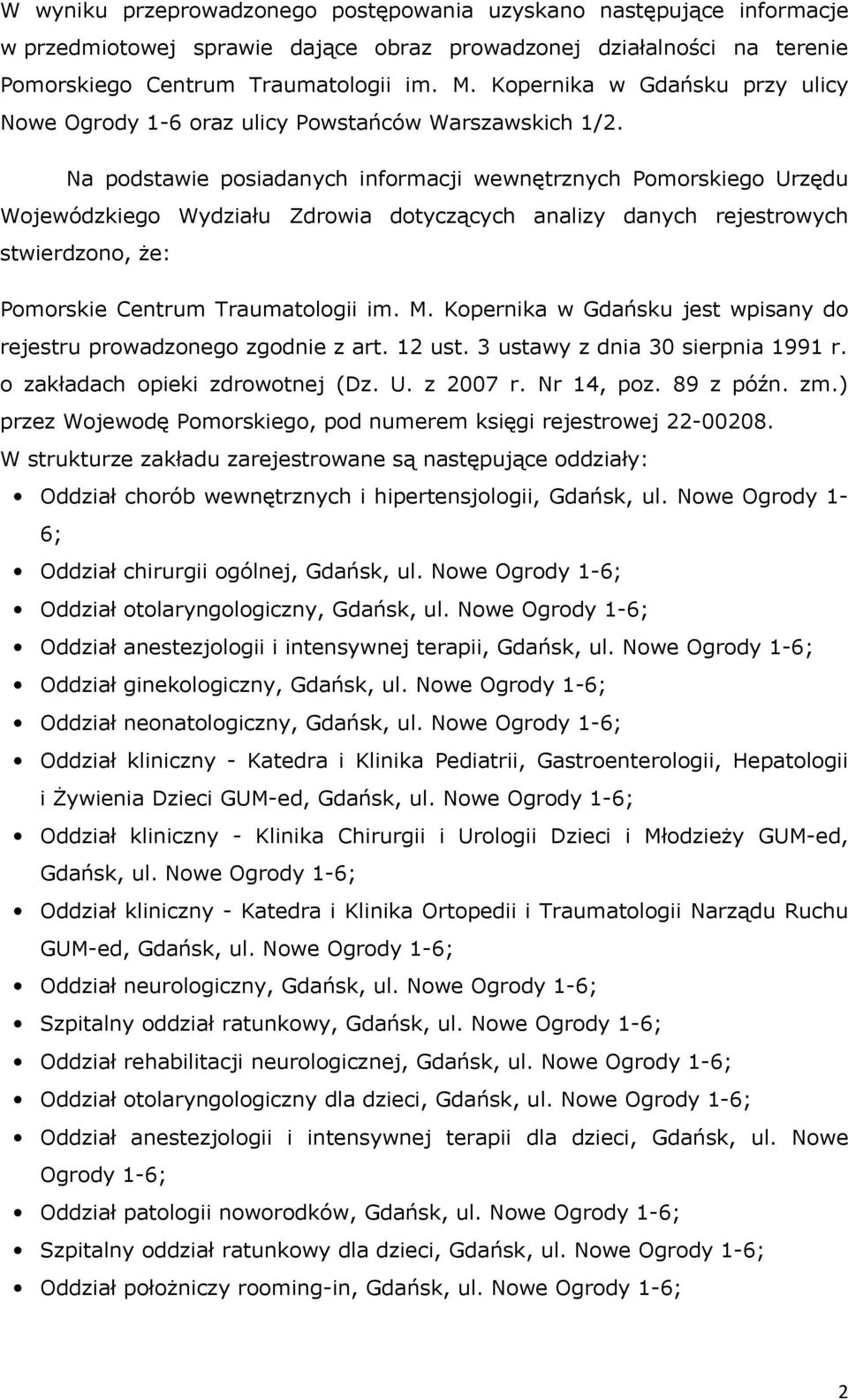 Na podstawie posiadanych informacji wewnętrznych Pomorskiego Urzędu Wojewódzkiego Wydziału Zdrowia dotyczących analizy danych rejestrowych stwierdzono, że: Pomorskie Centrum Traumatologii im. M.