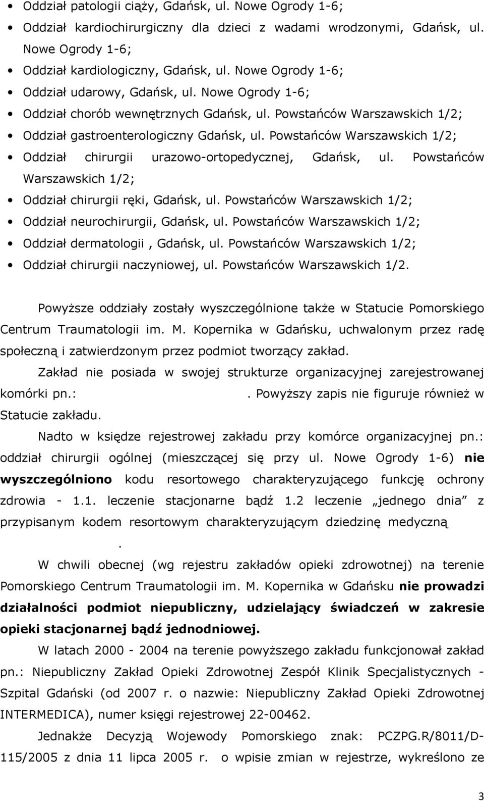 Powstańców Warszawskich 1/2; Oddział chirurgii urazowo-ortopedycznej, Gdańsk, ul. Powstańców Warszawskich 1/2; Oddział chirurgii ręki, Gdańsk, ul.