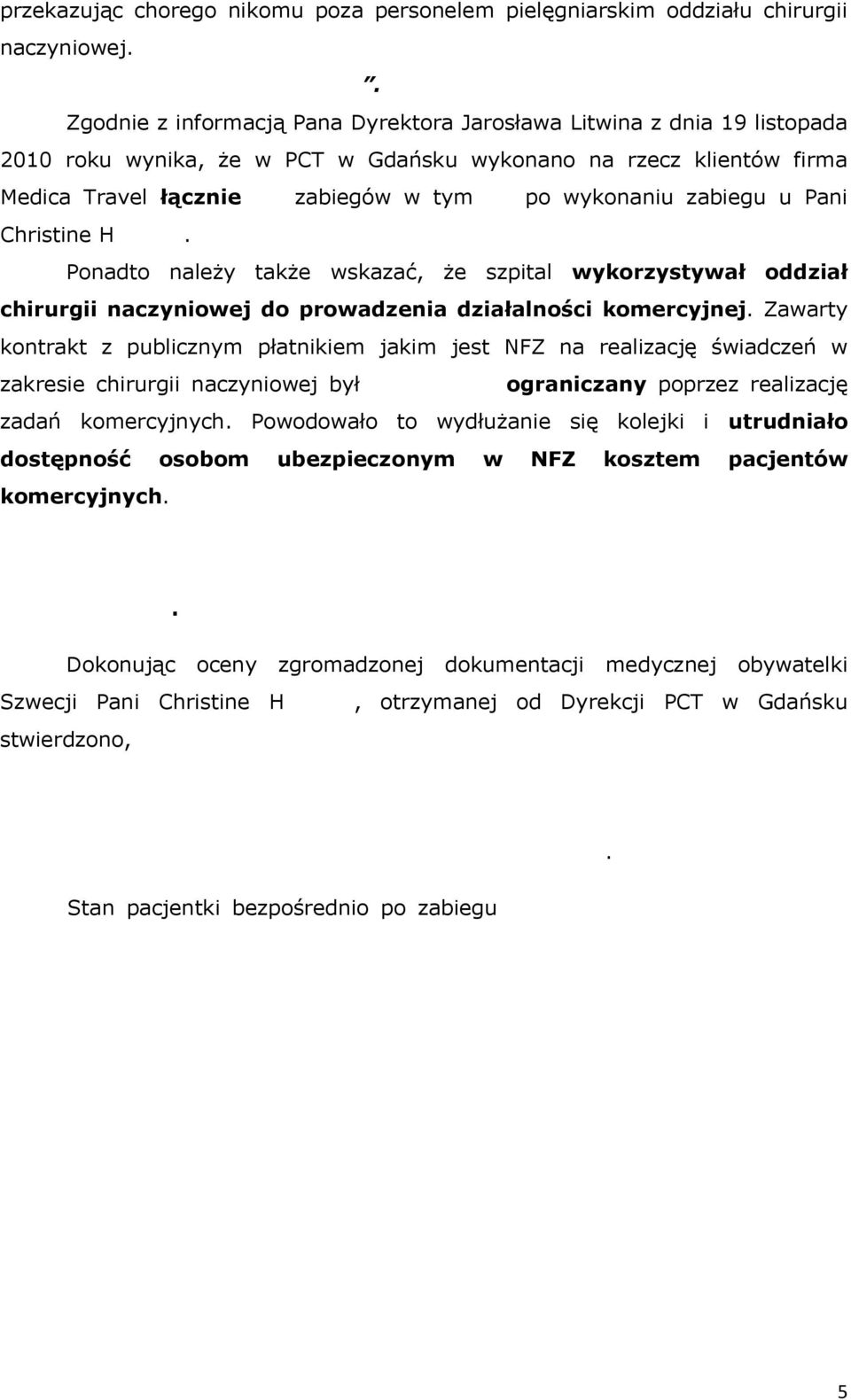 zabiegu u Pani Christine Hedlund. Ponadto należy także wskazać, że szpital wykorzystywał oddział chirurgii naczyniowej do prowadzenia działalności komercyjnej.