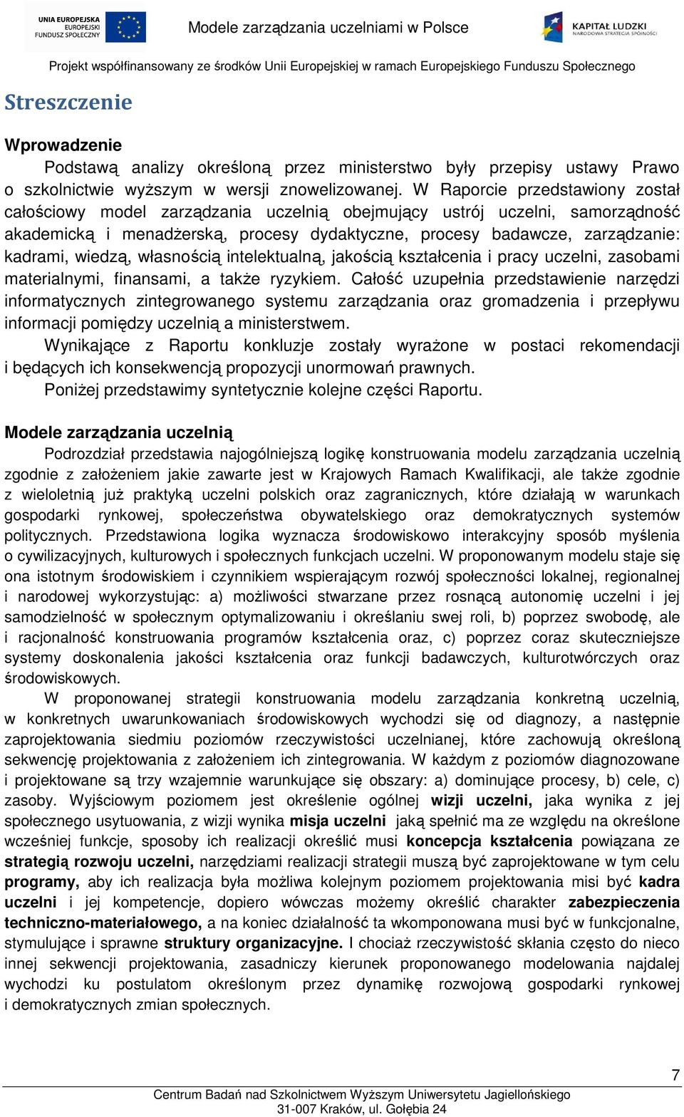 wiedzą, własnością intelektualną, jakością kształcenia i pracy uczelni, zasobami materialnymi, finansami, a także ryzykiem.