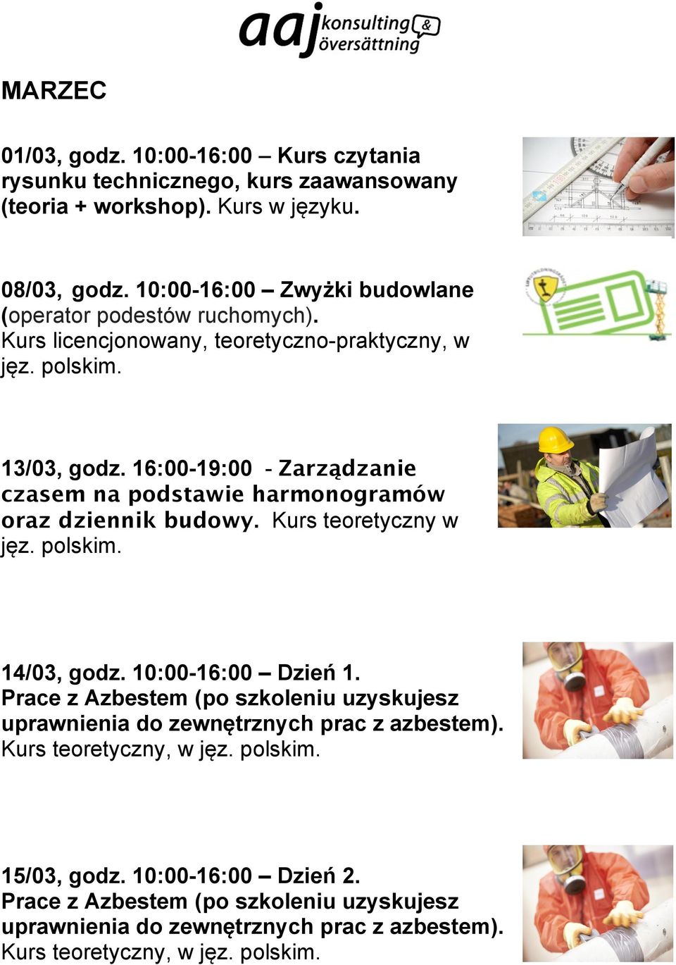 16:00-19:00 - Zarządzanie czasem na podstawie harmonogramów oraz dziennik budowy. Kurs teoretyczny w jęz. polskim. 14/03, godz. 10:00-16:00 Dzień 1.