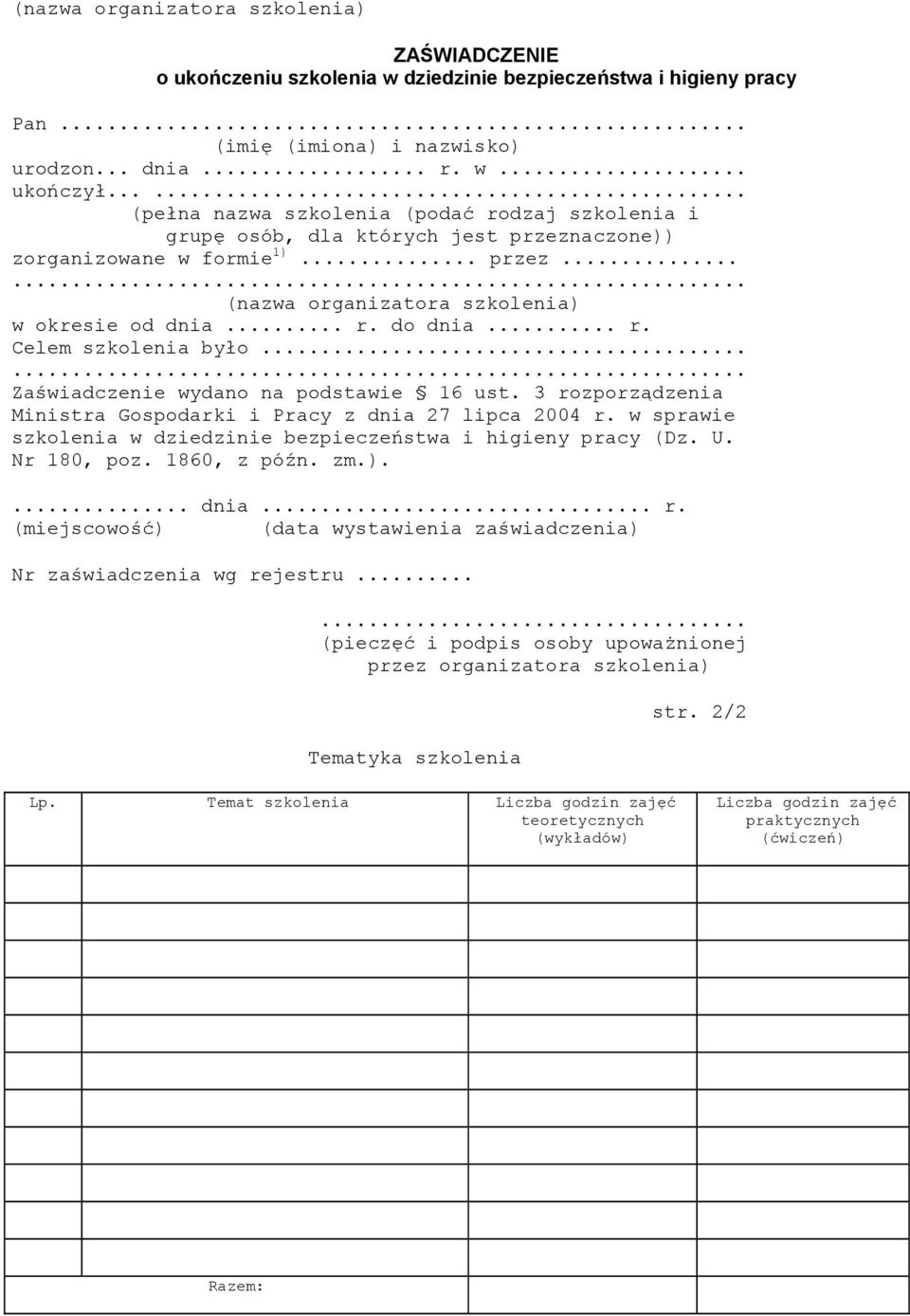.. r. Celem szkolenia było...... Zaświadczenie wydano na podstawie 16 ust. 3 rozporządzenia Ministra Gospodarki i Pracy z dnia 7 lipca 004 r.