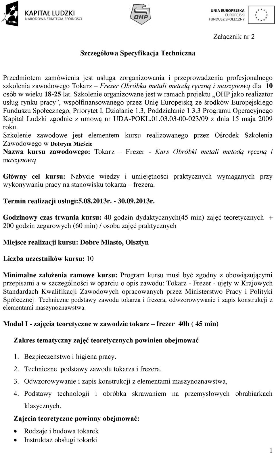 Szkolenie organizowane jest w ramach projektu OHP jako realizator usług rynku pracy, współfinansowanego przez Unię Europejską ze środków Europejskiego Funduszu Społecznego, Priorytet I, Działanie 1.