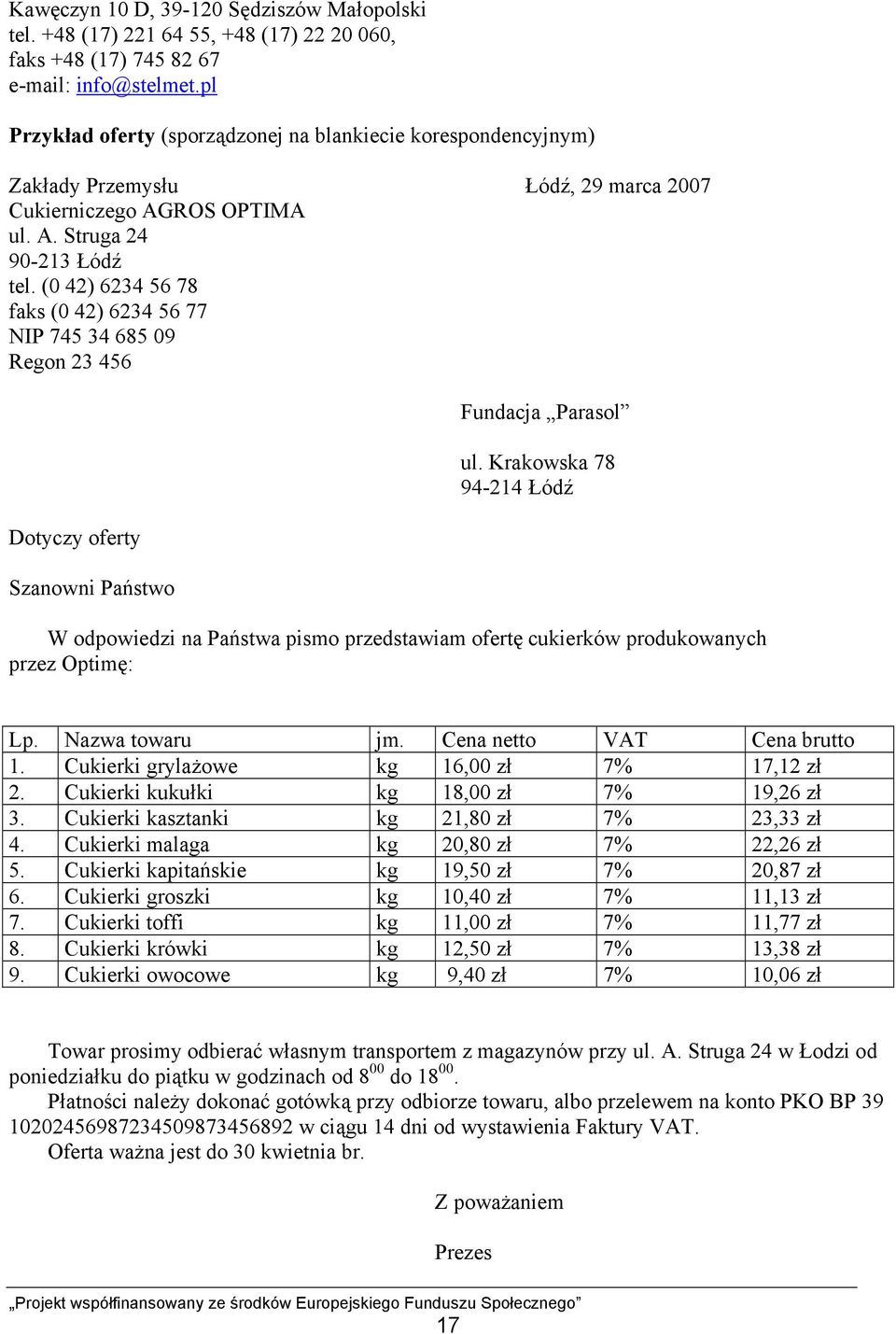 (0 42) 6234 56 78 faks (0 42) 6234 56 77 NIP 745 34 685 09 Regon 23 456 Dotyczy oferty Szanowni Państwo Fundacja Parasol ul.