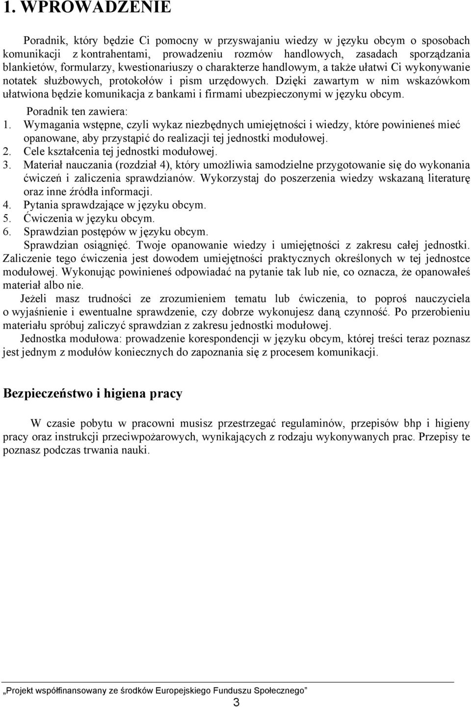 Dzięki zawartym w nim wskazówkom ułatwiona będzie komunikacja z bankami i firmami ubezpieczonymi w języku obcym. Poradnik ten zawiera: 1.