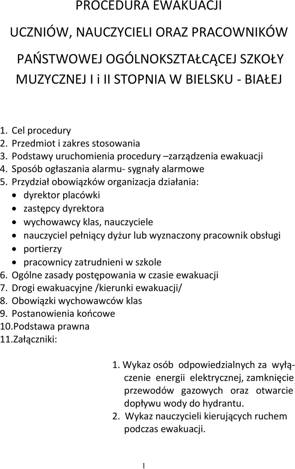 Przydział obowiązków organizacja działania: dyrektor placówki zastępcy dyrektora wychowawcy klas, nauczyciele nauczyciel pełniący dyżur lub wyznaczony pracownik obsługi portierzy pracownicy