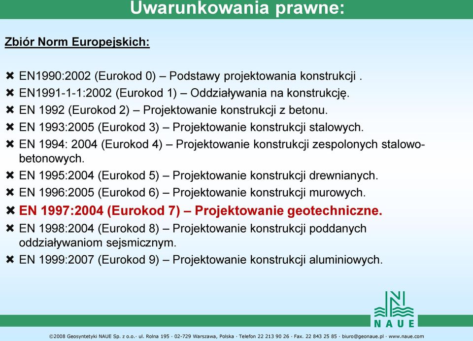 EN 1994: 2004 (Eurokod 4) Projektowanie konstrukcji zespolonych stalowobetonowych. EN 1995:2004 (Eurokod 5) Projektowanie konstrukcji drewnianych.