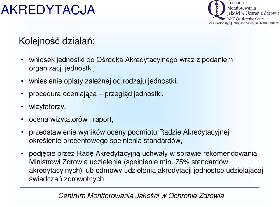 Radzie Akredytacyjnej określenie procentowego spełnienia standardów, podjęcie przez Radę Akredytacyjną uchwały w sprawie rekomendowania