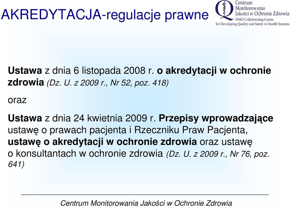 418) oraz Ustawa z dnia 24 kwietnia 2009 r.