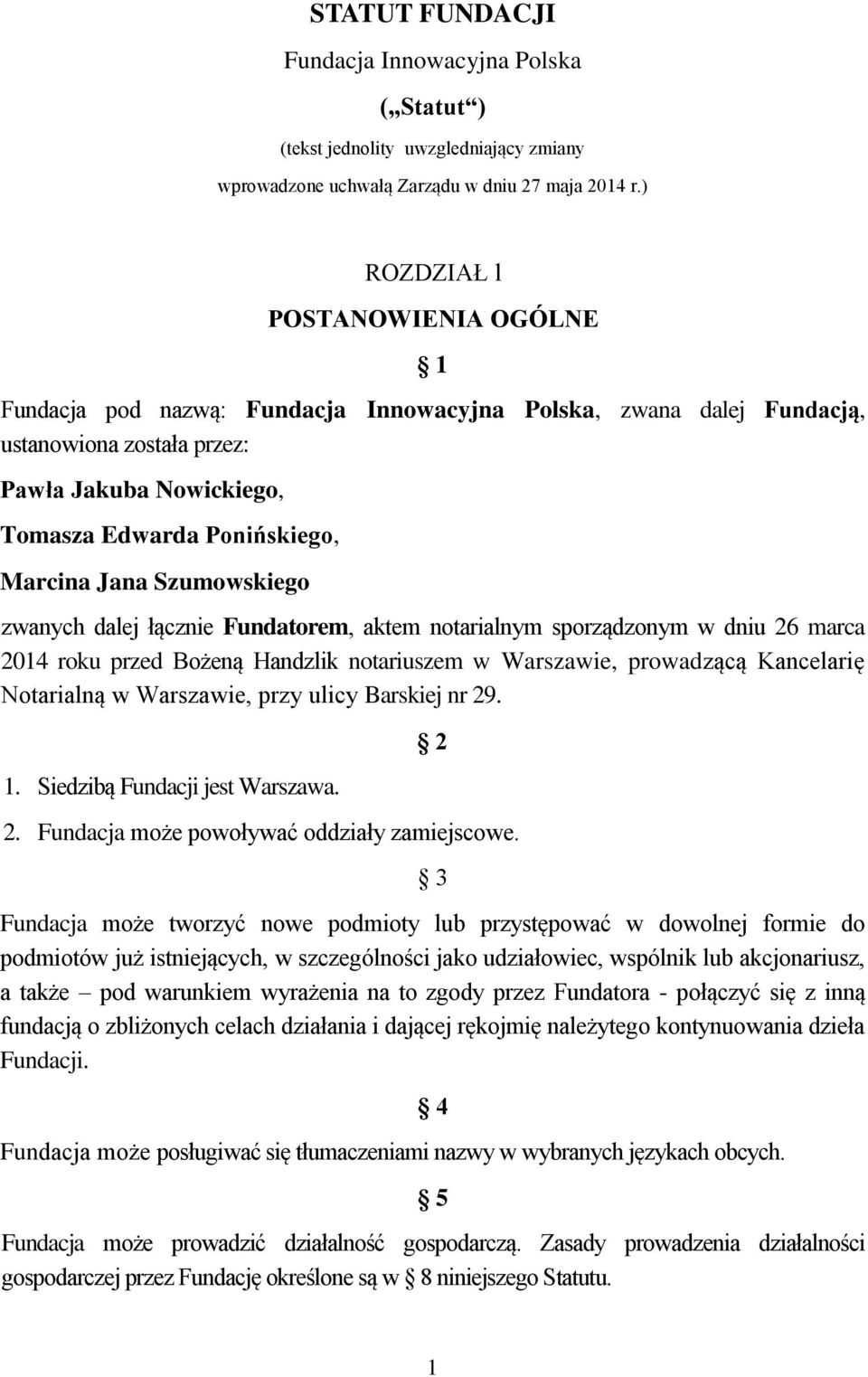 Jana Szumowskiego zwanych dalej łącznie Fundatorem, aktem notarialnym sporządzonym w dniu 26 marca 2014 roku przed Bożeną Handzlik notariuszem w Warszawie, prowadzącą Kancelarię Notarialną w