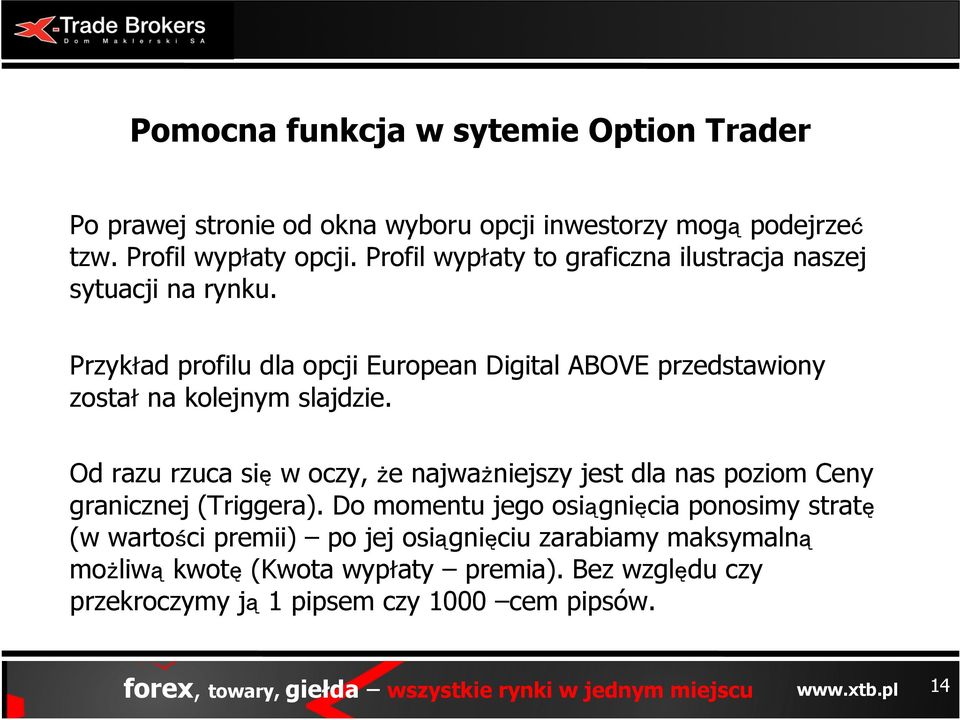 Przyk ad profilu dla opcji European Digital ABOVE przedstawiony zosta na kolejnym slajdzie.