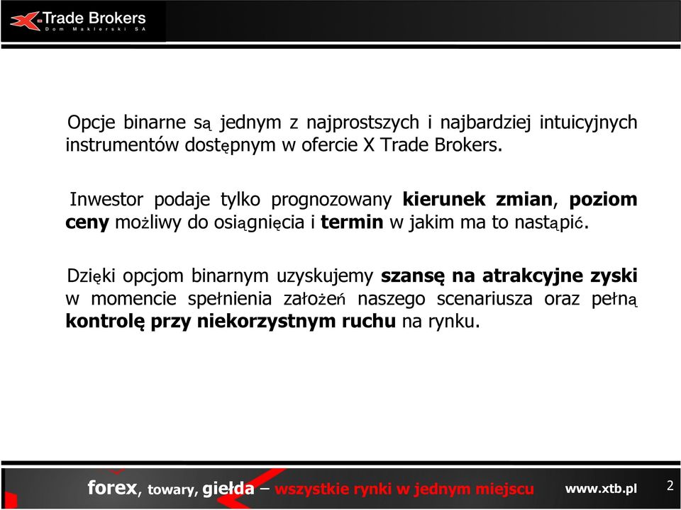 Inwestor podaje tylko prognozowany kierunek zmian, poziom ceny możliwy do osiągnięcia i termin w