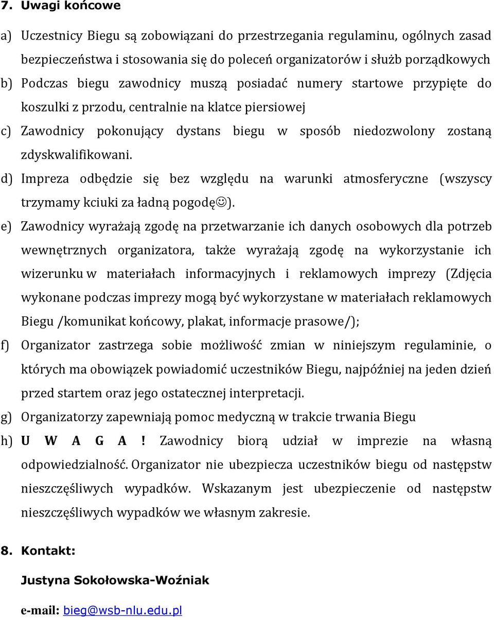 d) Impreza odbędzie się bez względu na warunki atmosferyczne (wszyscy trzymamy kciuki za ładną pogodę).