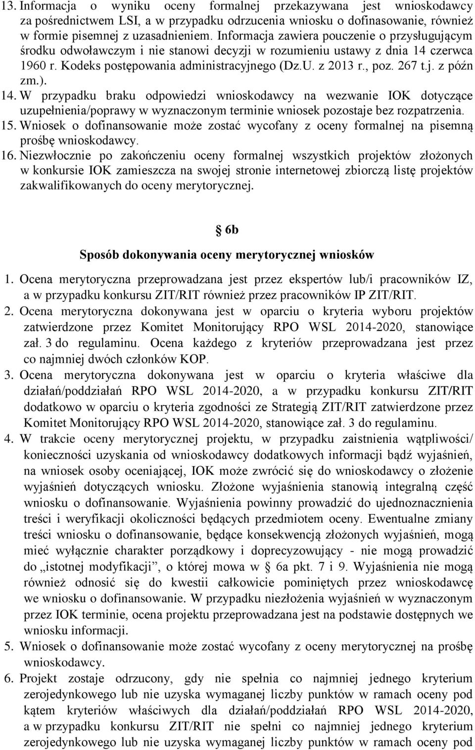 j. z późn zm.). 14. W przypadku braku odpowiedzi wnioskodawcy na wezwanie IOK dotyczące uzupełnienia/poprawy w wyznaczonym terminie wniosek pozostaje bez rozpatrzenia. 15.