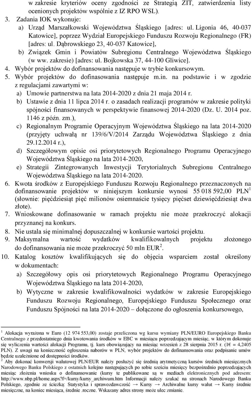 Dąbrowskiego 23, 40-037 Katowice], b) Związek Gmin i Powiatów Subregionu Centralnego Województwa Śląskiego (w ww. zakresie) [adres: ul. Bojkowska 37, 44-100 Gliwice]. 4. Wybór projektów do dofinansowania następuje w trybie konkursowym.