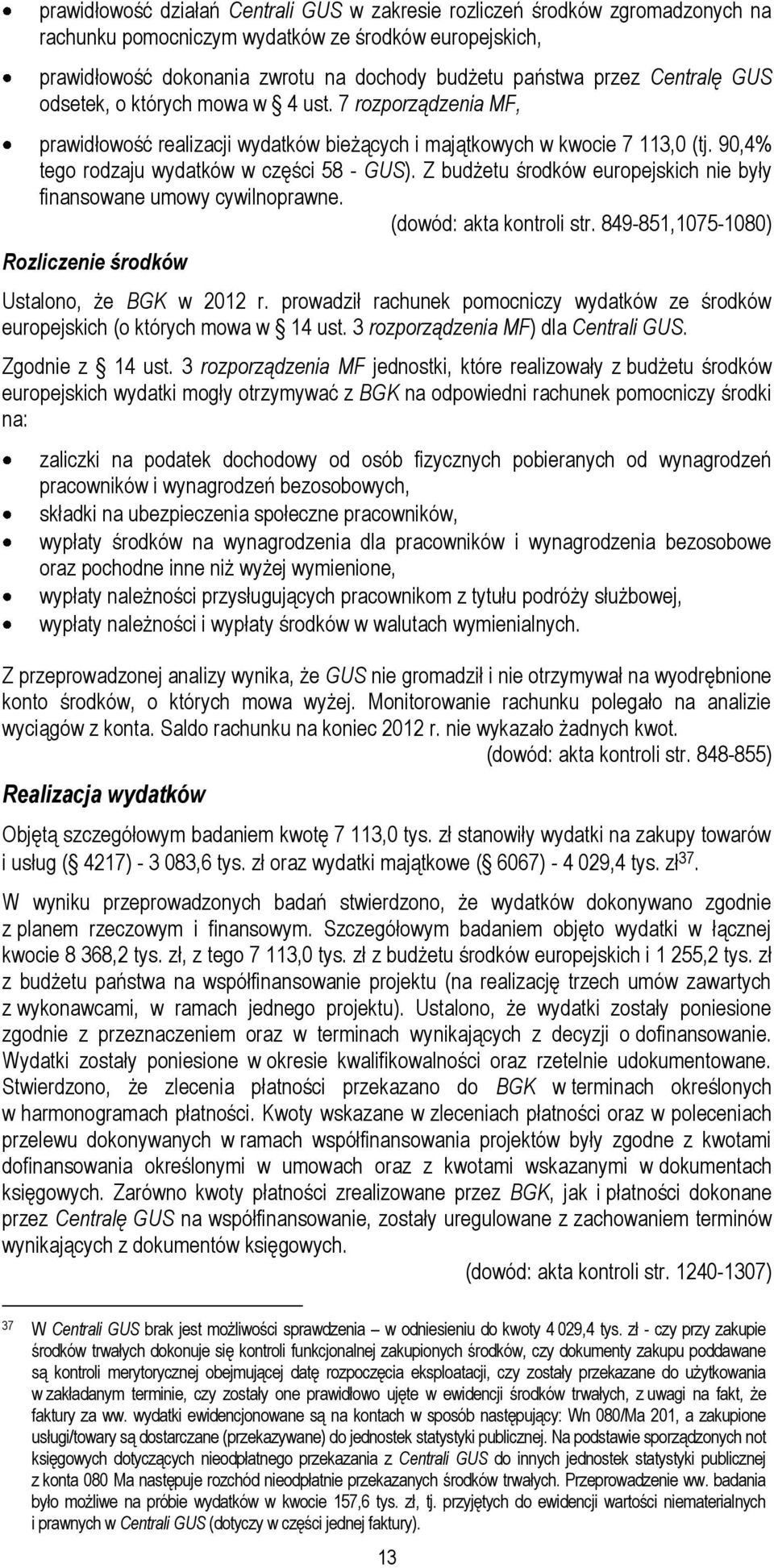 Z budżetu środków europejskich nie były finansowane umowy cywilnoprawne. (dowód: akta kontroli str. 849-851,1075-1080) Rozliczenie środków Ustalono, że BGK w 2012 r.