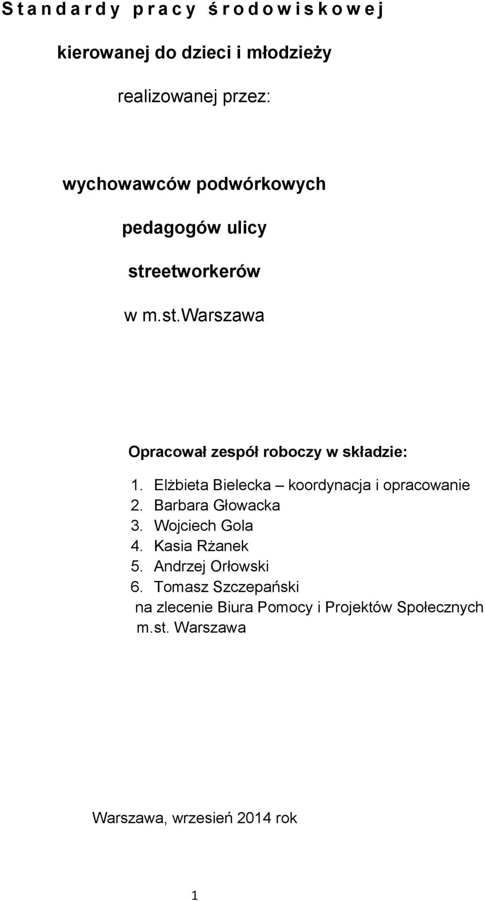 Elżbieta Bielecka koordynacja i opracowanie 2. Barbara Głowacka 3. Wojciech Gola 4. Kasia Rżanek 5.