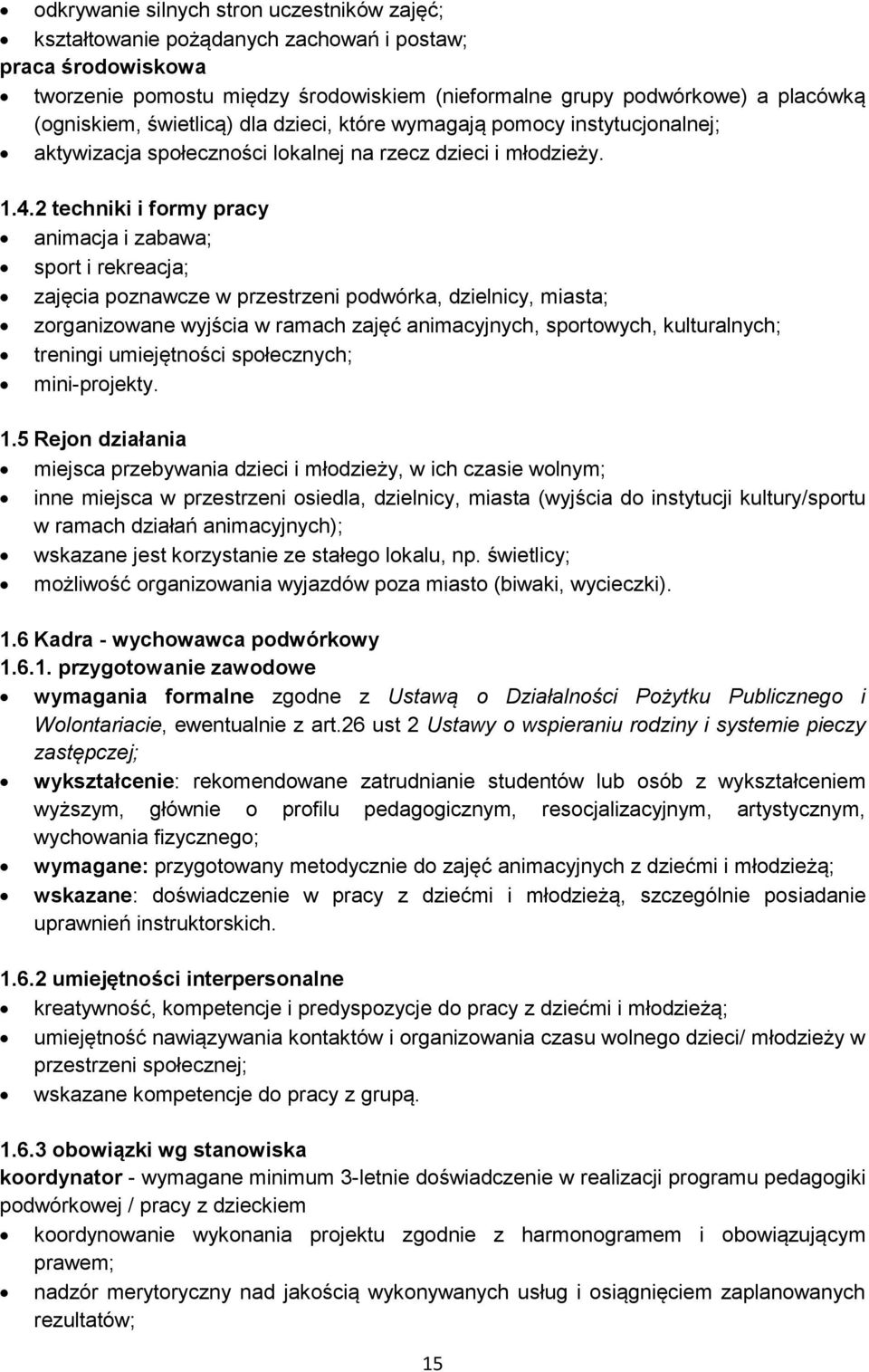 2 techniki i formy pracy animacja i zabawa; sport i rekreacja; zajęcia poznawcze w przestrzeni podwórka, dzielnicy, miasta; zorganizowane wyjścia w ramach zajęć animacyjnych, sportowych,