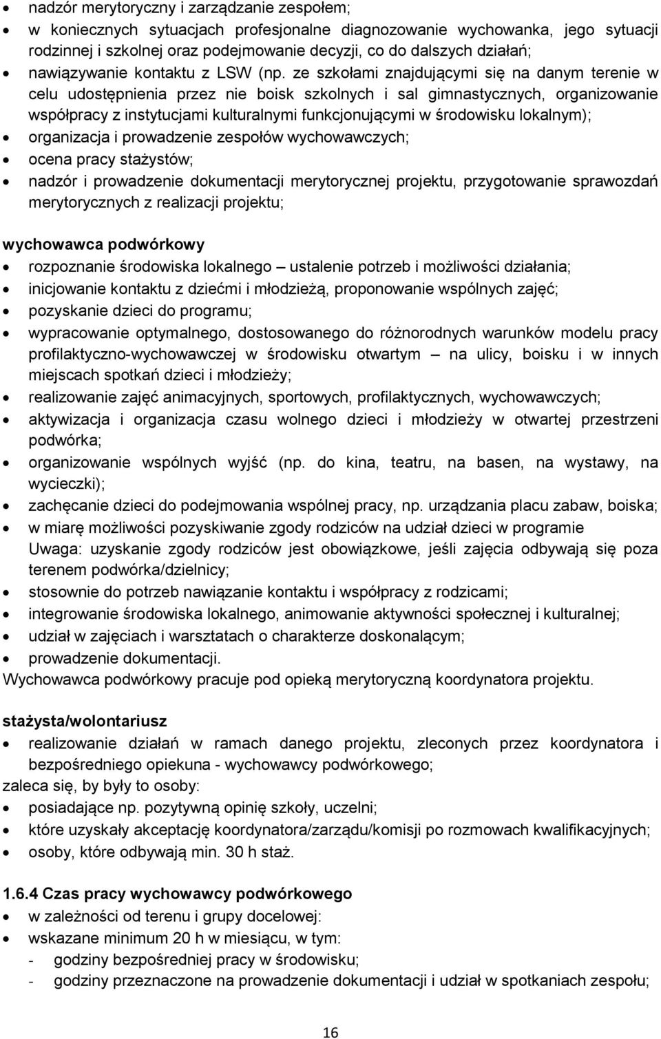 ze szkołami znajdującymi się na danym terenie w celu udostępnienia przez nie boisk szkolnych i sal gimnastycznych, organizowanie współpracy z instytucjami kulturalnymi funkcjonującymi w środowisku