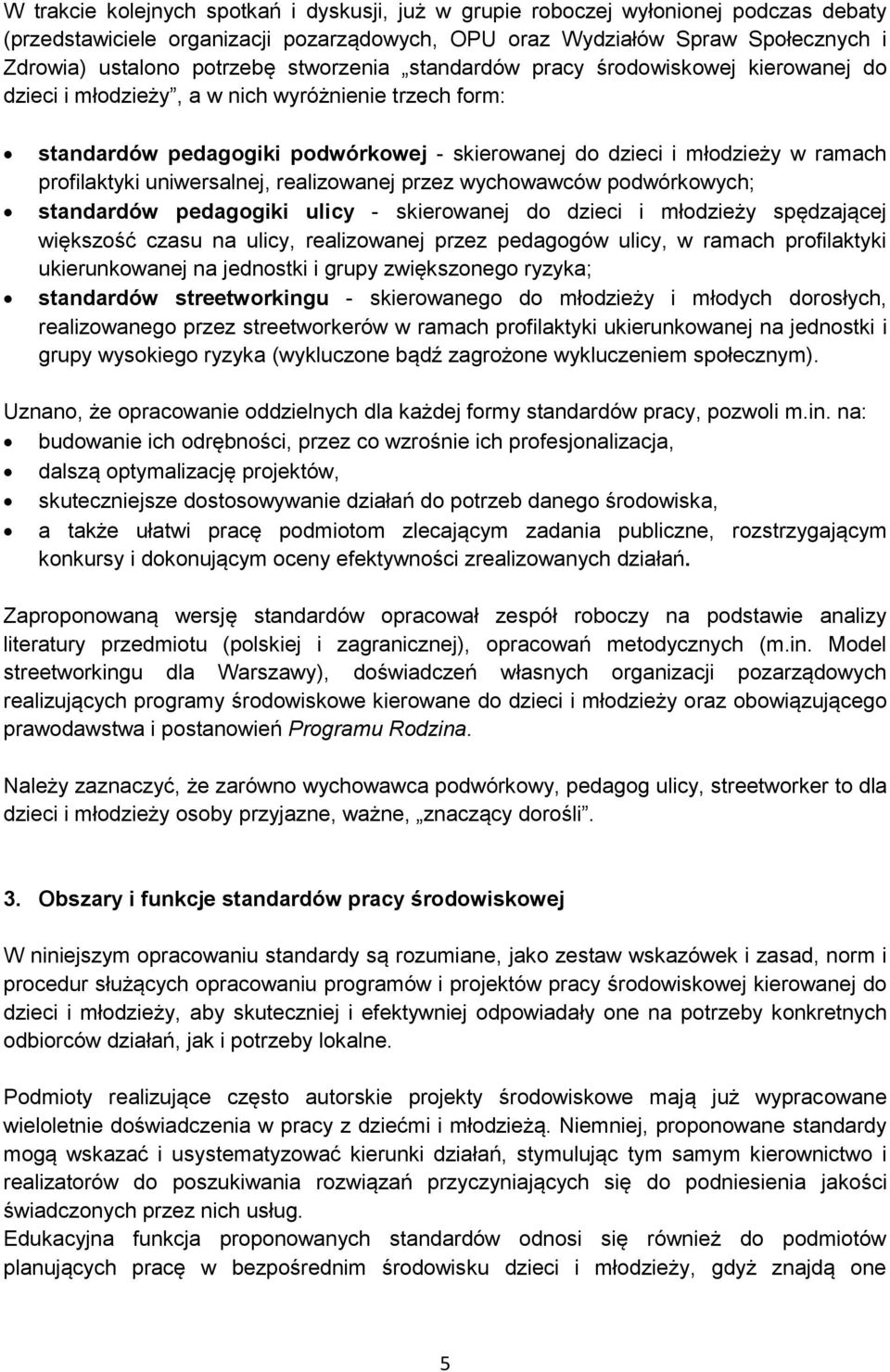 profilaktyki uniwersalnej, realizowanej przez wychowawców podwórkowych; standardów pedagogiki ulicy - skierowanej do dzieci i młodzieży spędzającej większość czasu na ulicy, realizowanej przez