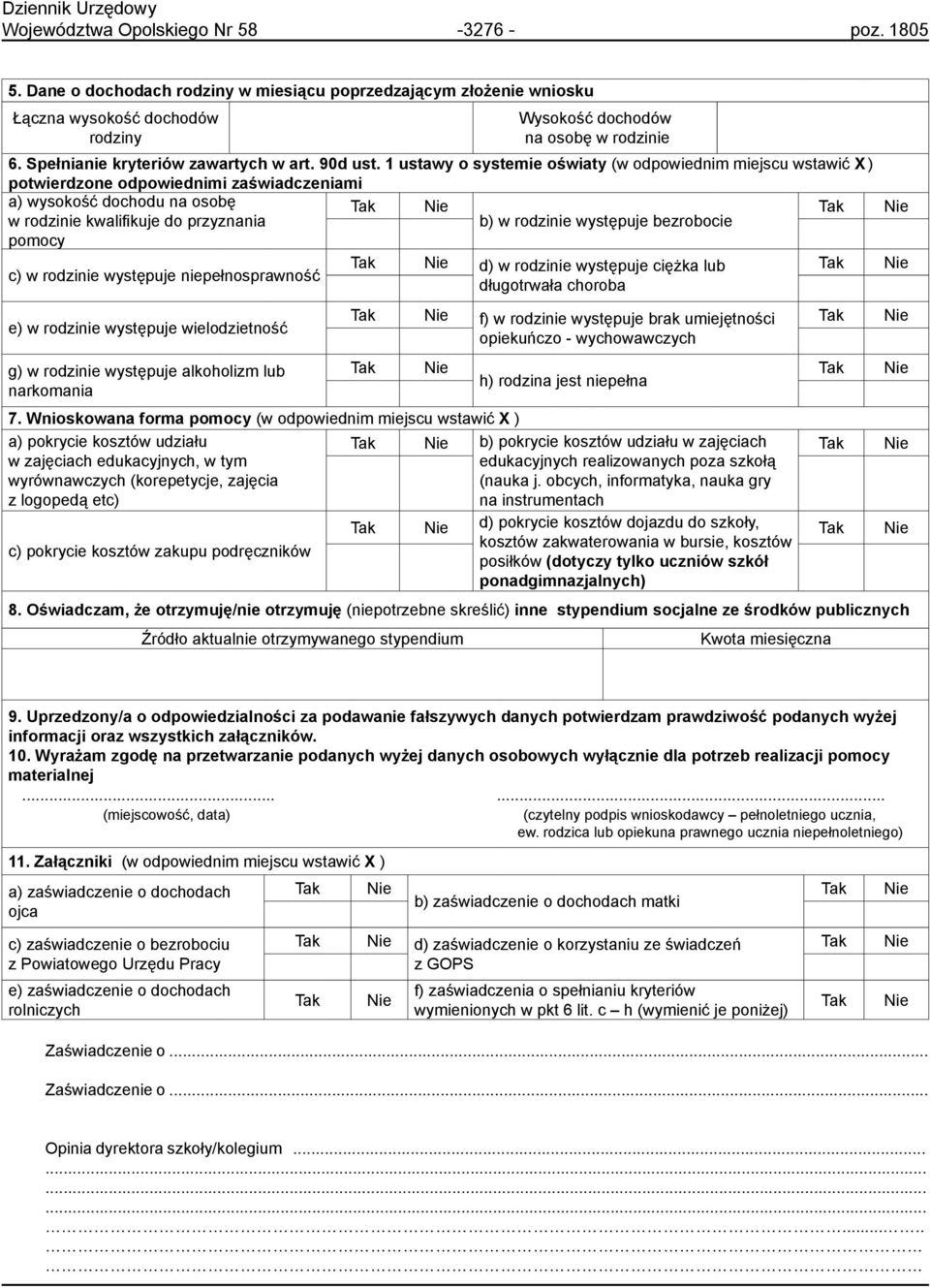 1 ustawy o systemie oświaty (w odpowiednim miejscu wstawić X ) potwierdzone odpowiednimi zaświadczeniami a) wysokość dochodu na osobę Tak Nie Tak w rodzinie kwalifikuje do przyznania b) w rodzinie