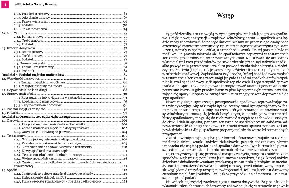 .. 81 2.4.2. Podatek... 83 Rozdział 3. Podział majątku małżonków...85 3.1. Wspólność ustawowa...85 3.1.1. Zarząd majątkiem wspólnym...86 3.1.2. Majątek osobisty małżonka...86 3.2. Odpowiedzialność za długi.