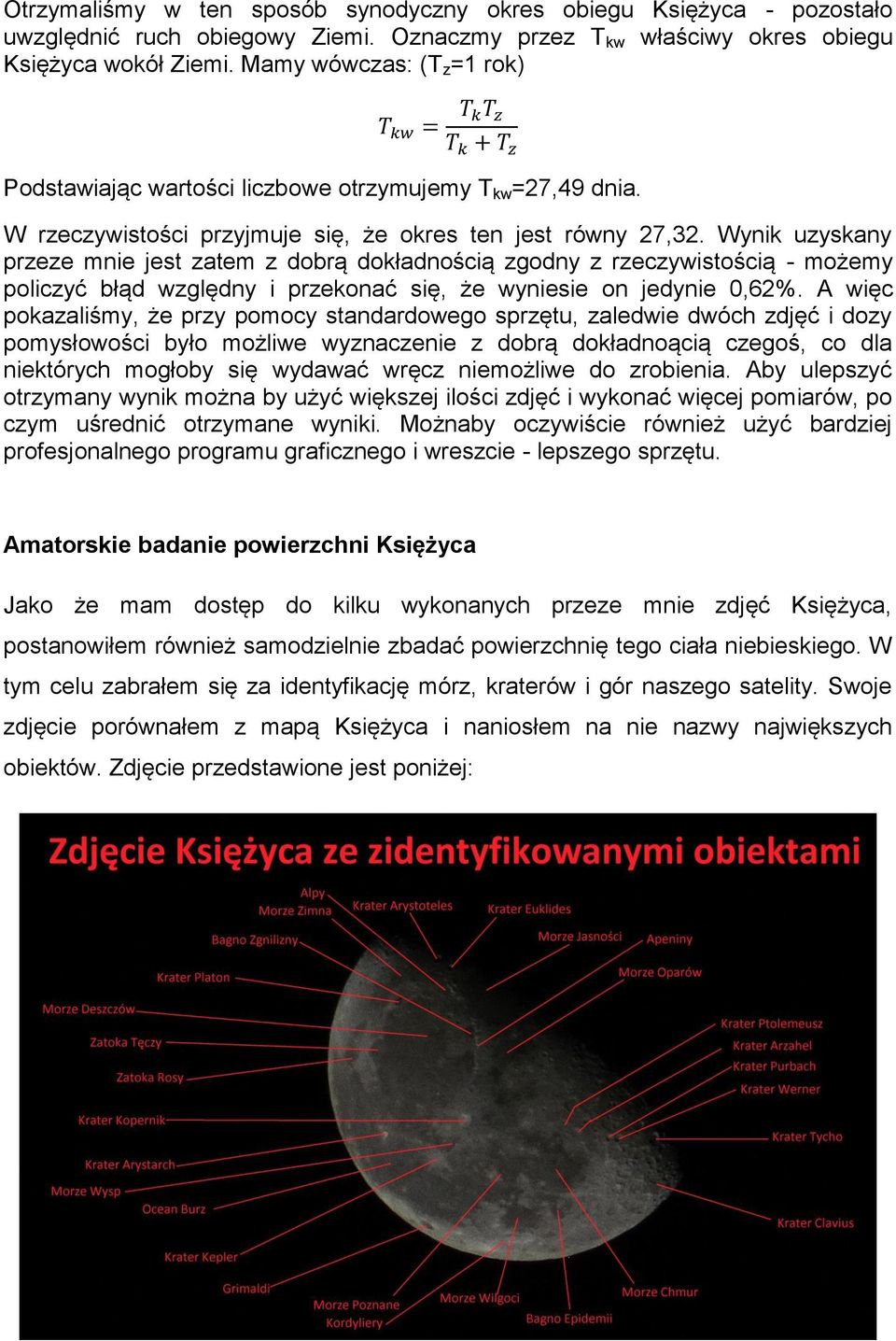 Wynik uzyskany przeze mnie jest zatem z dobrą dokładnością zgodny z rzeczywistością - możemy policzyć błąd względny i przekonać się, że wyniesie on jedynie 0,62%.