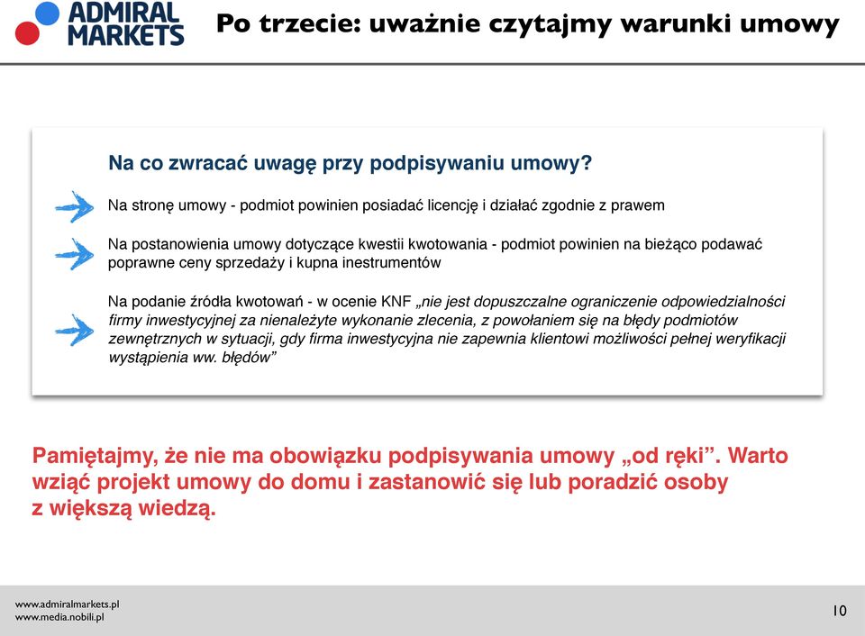 sprzedaży i kupna inestrumentów Na podanie źródła kwotowań - w ocenie KNF nie jest dopuszczalne ograniczenie odpowiedzialności firmy inwestycyjnej za nienależyte wykonanie zlecenia, z