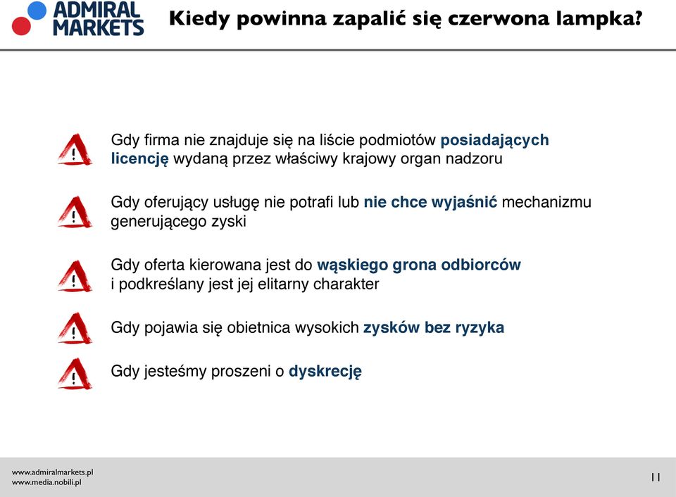 nadzoru Gdy oferujący usługę nie potrafi lub nie chce wyjaśnić mechanizmu generującego zyski Gdy oferta