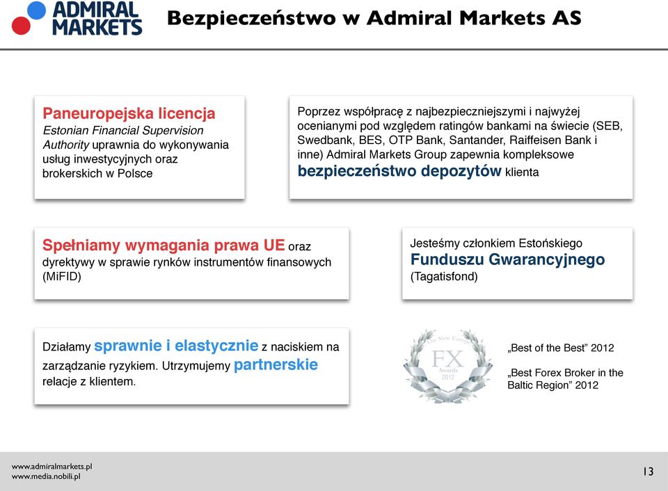 kompleksowe bezpieczeństwo depozytów klienta Spełniamy wymagania prawa UE oraz dyrektywy w sprawie rynków instrumentów finansowych (MiFID) Jesteśmy członkiem Estońskiego Funduszu