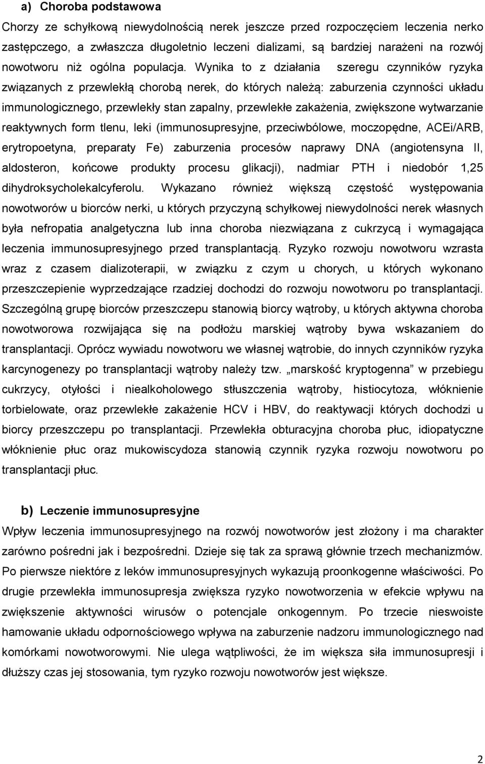 Wynika to z działania szeregu czynników ryzyka związanych z przewlekłą chorobą nerek, do których należą: zaburzenia czynności układu immunologicznego, przewlekły stan zapalny, przewlekłe zakażenia,