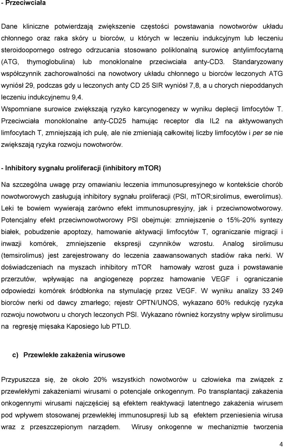 Standaryzowany współczynnik zachorowalności na nowotwory układu chłonnego u biorców leczonych ATG wyniósł 29, podczas gdy u leczonych anty CD 25 SIR wyniósł 7,8, a u chorych niepoddanych leczeniu