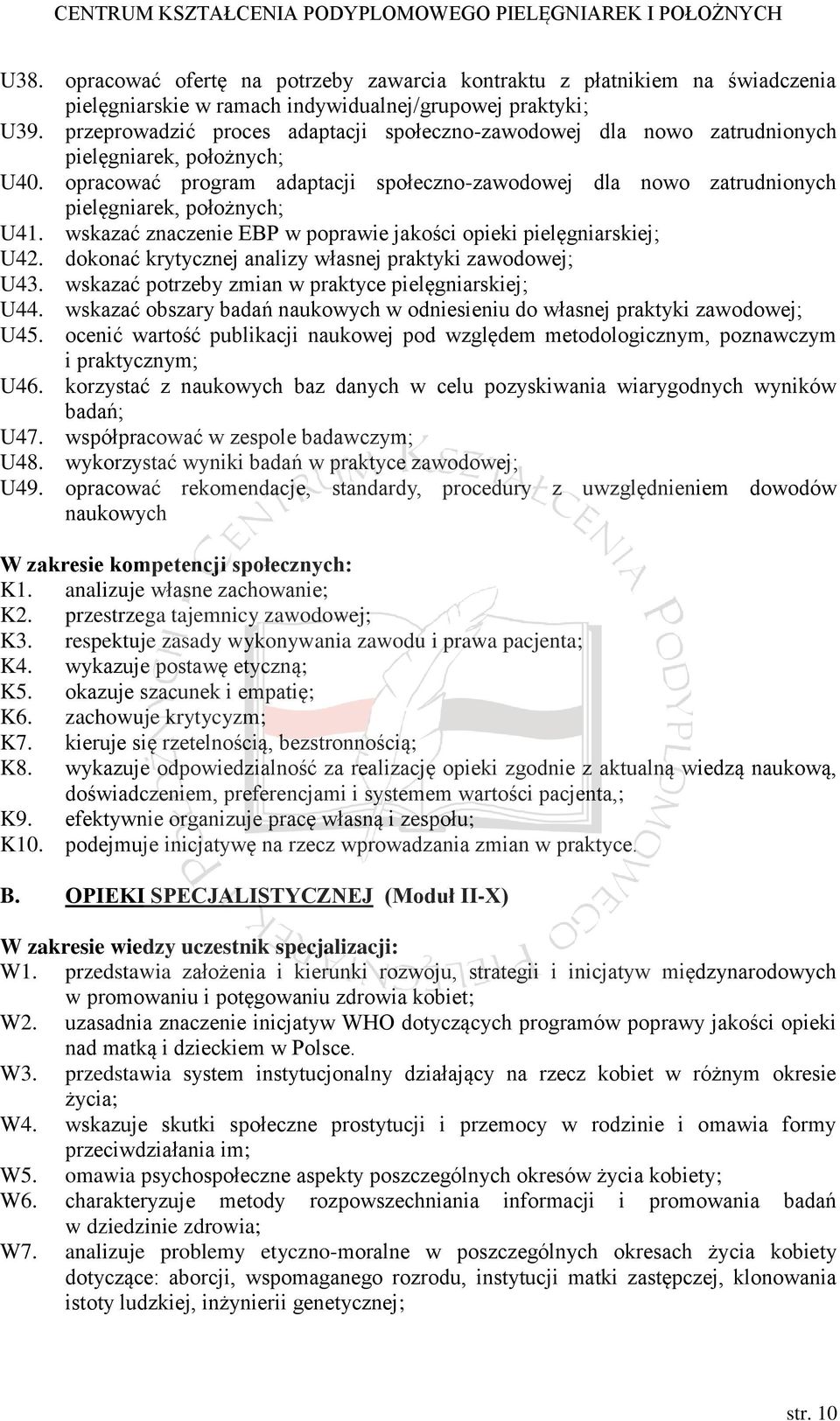 opracować program adaptacji społeczno-zawodowej dla nowo zatrudnionych pielęgniarek, położnych; U41. wskazać znaczenie EBP w poprawie jakości opieki pielęgniarskiej; U42.