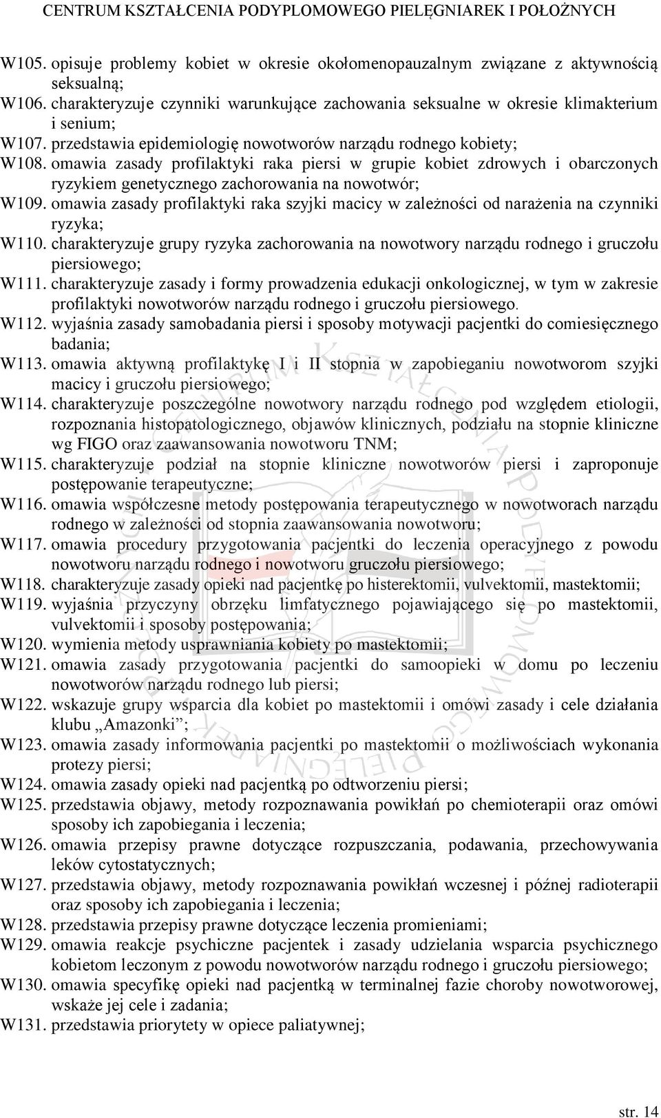 omawia zasady profilaktyki raka szyjki macicy w zależności od narażenia na czynniki ryzyka; W110. charakteryzuje grupy ryzyka zachorowania na nowotwory narządu rodnego i gruczołu piersiowego; W111.