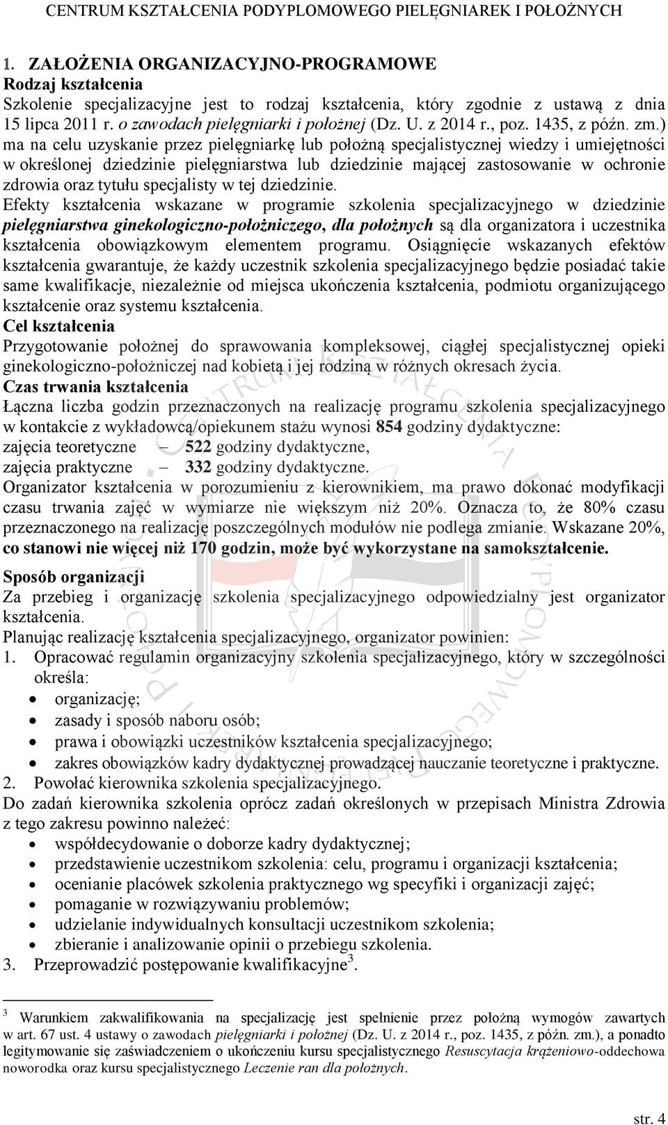 ) ma na celu uzyskanie przez pielęgniarkę lub położną specjalistycznej wiedzy i umiejętności w określonej dziedzinie pielęgniarstwa lub dziedzinie mającej zastosowanie w ochronie zdrowia oraz tytułu