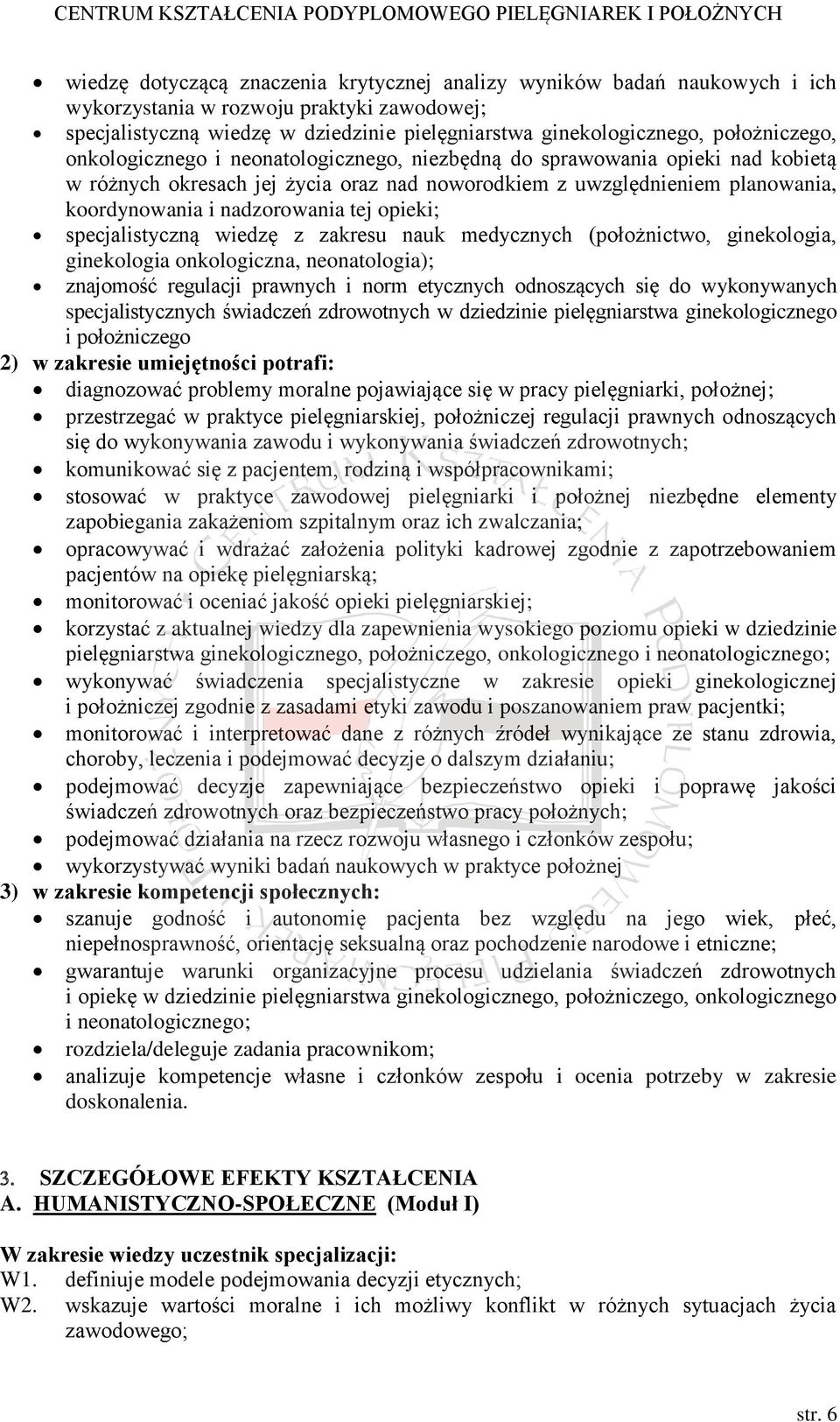 nadzorowania tej opieki; specjalistyczną wiedzę z zakresu nauk medycznych (położnictwo, ginekologia, ginekologia onkologiczna, neonatologia); znajomość regulacji prawnych i norm etycznych odnoszących