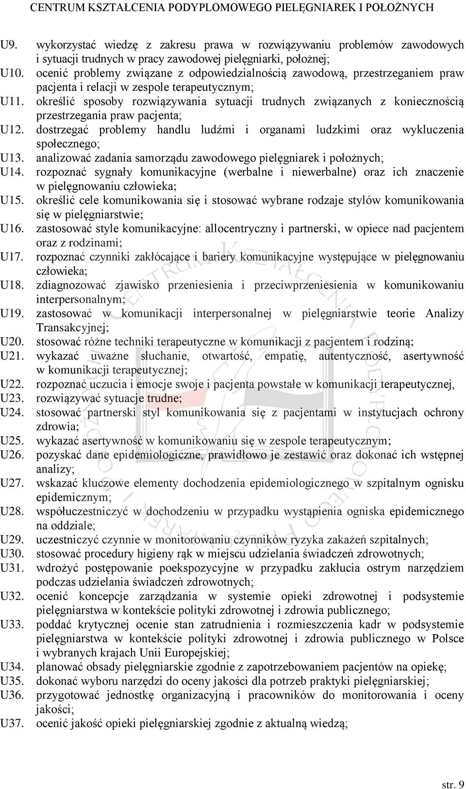 określić sposoby rozwiązywania sytuacji trudnych związanych z koniecznością przestrzegania praw pacjenta; U12. dostrzegać problemy handlu ludźmi i organami ludzkimi oraz wykluczenia społecznego; U13.