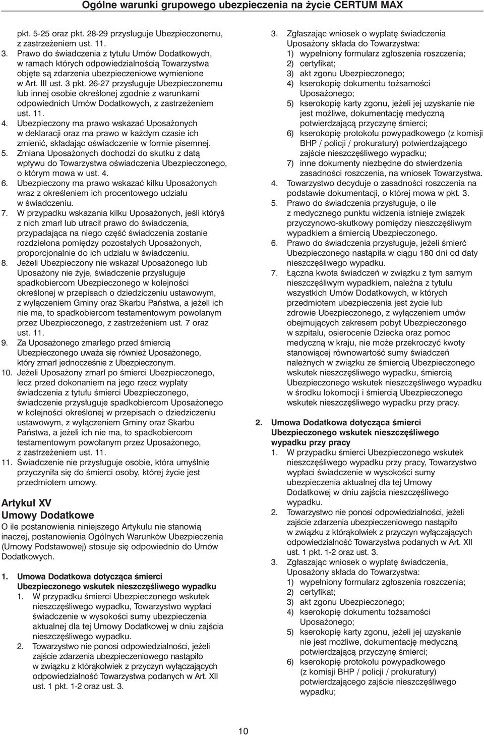 26-27 przys uguje Ubezpieczonemu lub innej osobie okreêlonej zgodnie z warunkami odpowiednich Umów Dodatkowych, z zastrze eniem ust. 11. 4.