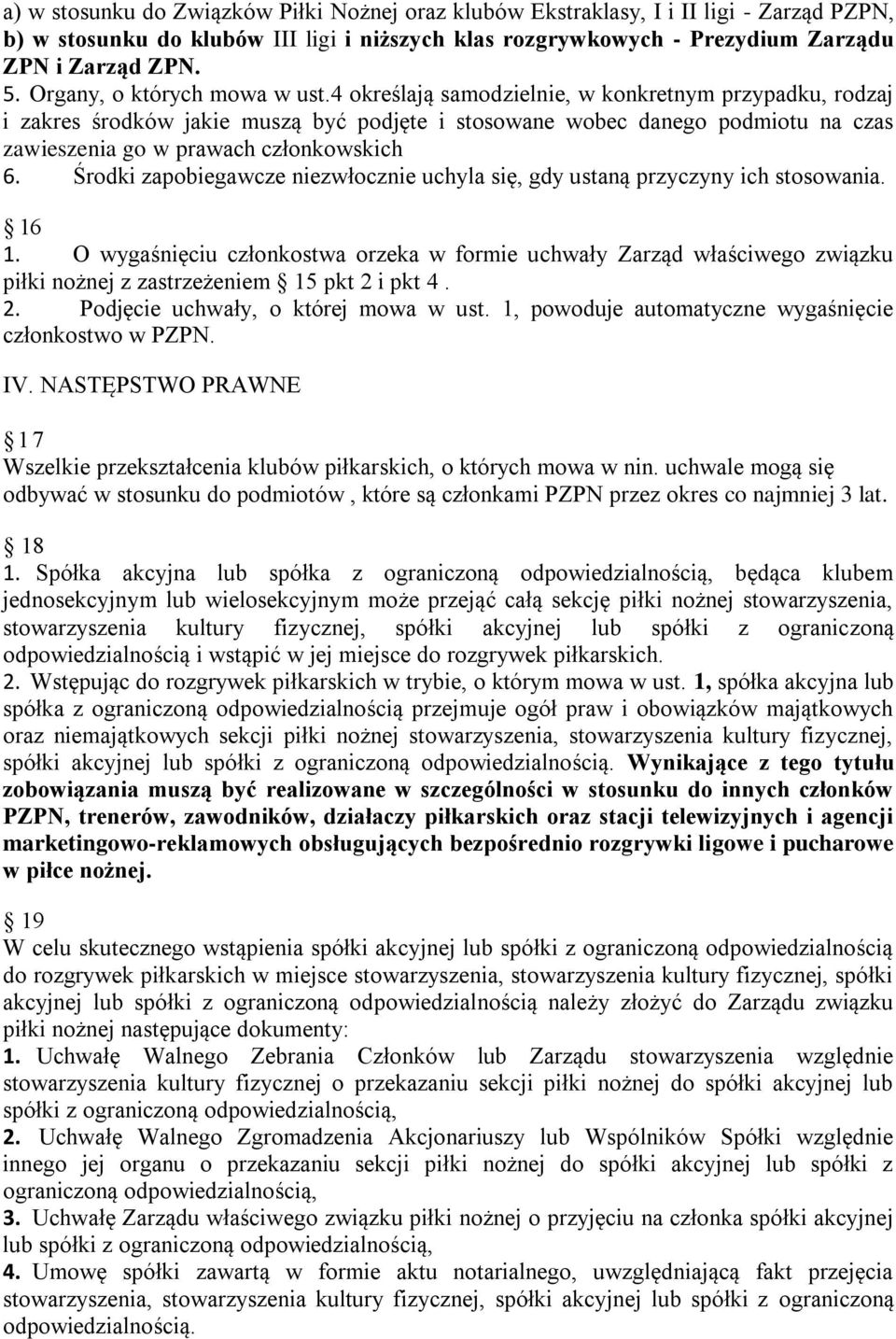 4 określają samodzielnie, w konkretnym przypadku, rodzaj i zakres środków jakie muszą być podjęte i stosowane wobec danego podmiotu na czas zawieszenia go w prawach członkowskich 6.