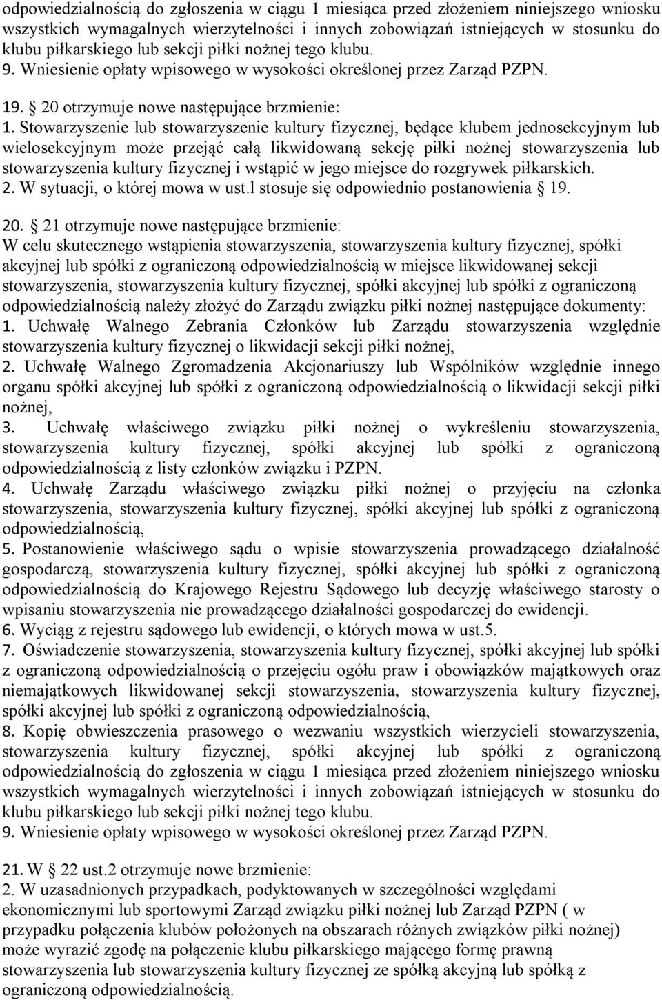 Stowarzyszenie lub stowarzyszenie kultury fizycznej, będące klubem jednosekcyjnym lub wielosekcyjnym może przejąć całą likwidowaną sekcję piłki nożnej stowarzyszenia lub stowarzyszenia kultury