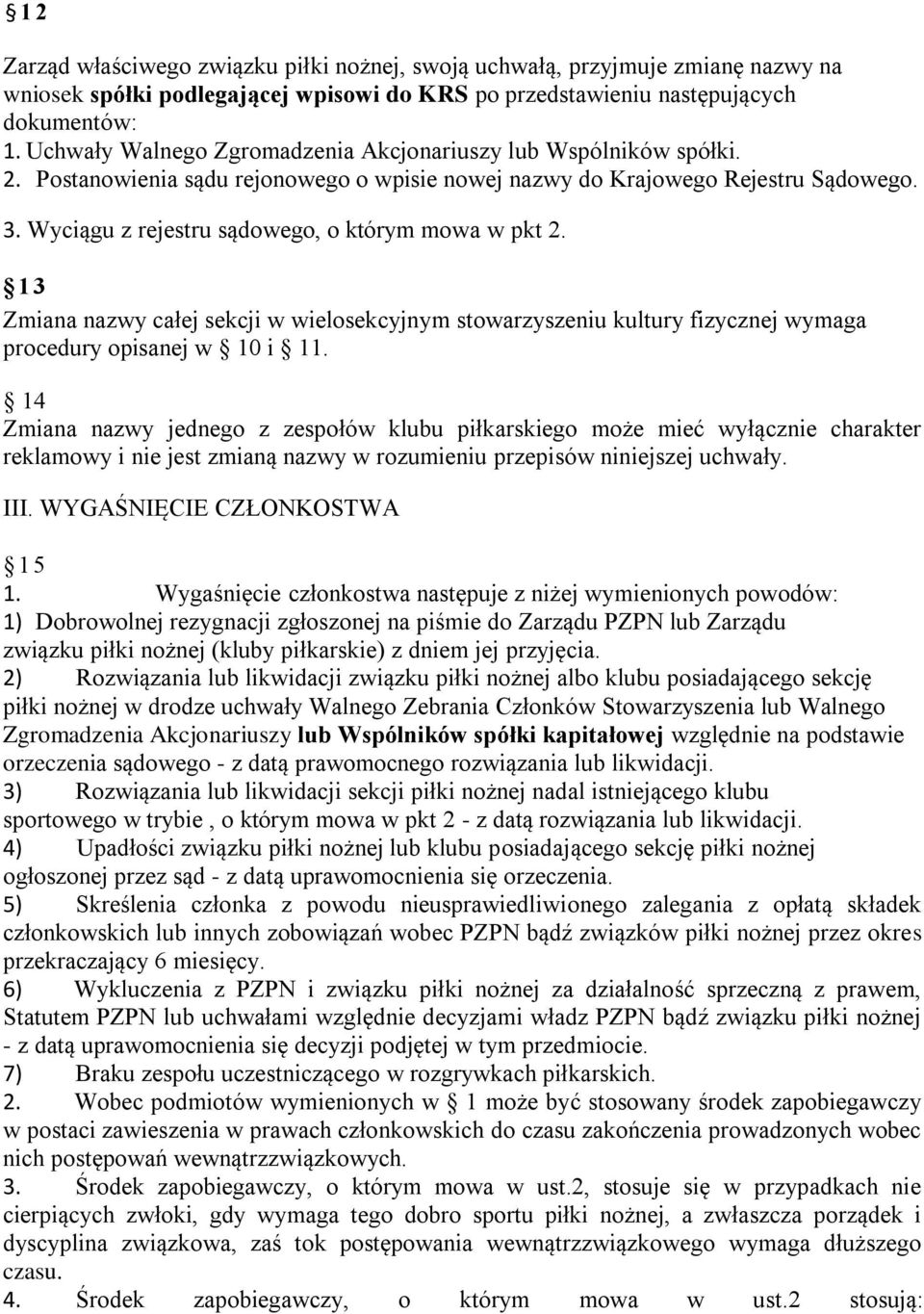 Wyciągu z rejestru sądowego, o którym mowa w pkt 2. 13 Zmiana nazwy całej sekcji w wielosekcyjnym stowarzyszeniu kultury fizycznej wymaga procedury opisanej w 10 i 11.