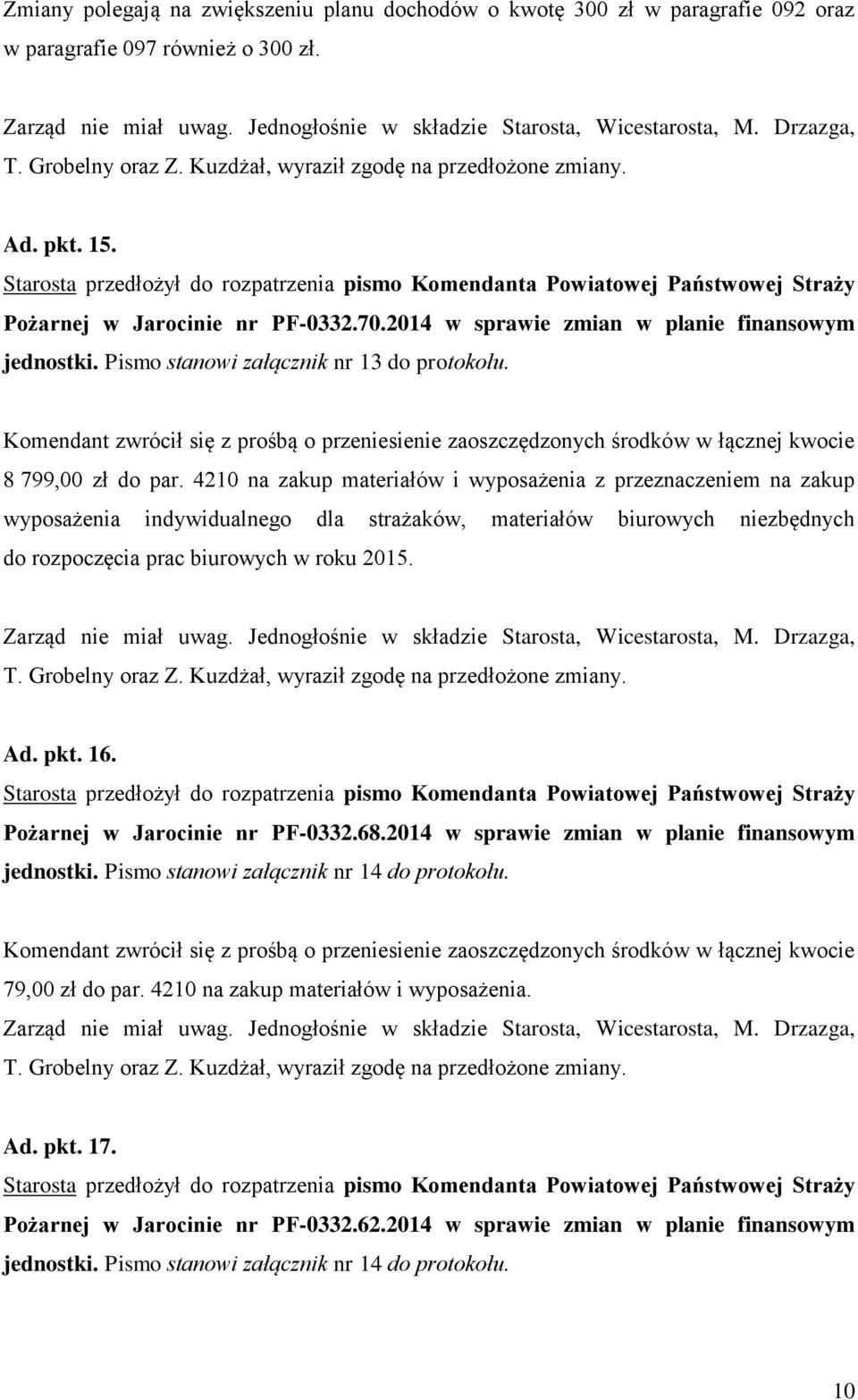 Pismo stanowi załącznik nr 13 do protokołu. Komendant zwrócił się z prośbą o przeniesienie zaoszczędzonych środków w łącznej kwocie 8 799,00 zł do par.