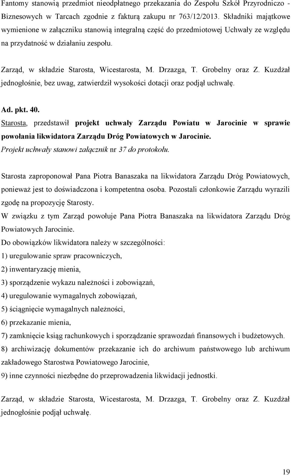 Grobelny oraz Z. Kuzdżał jednogłośnie, bez uwag, zatwierdził wysokości dotacji oraz podjął uchwałę. Ad. pkt. 40.